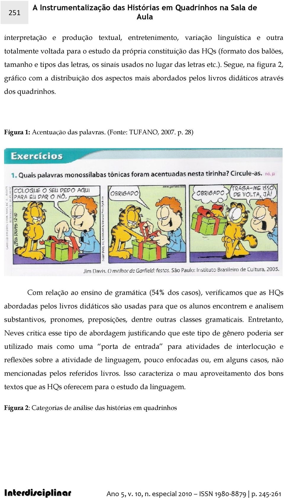 Segue, na figura 2, gráfico com a distribuição dos aspectos mais abordados pe