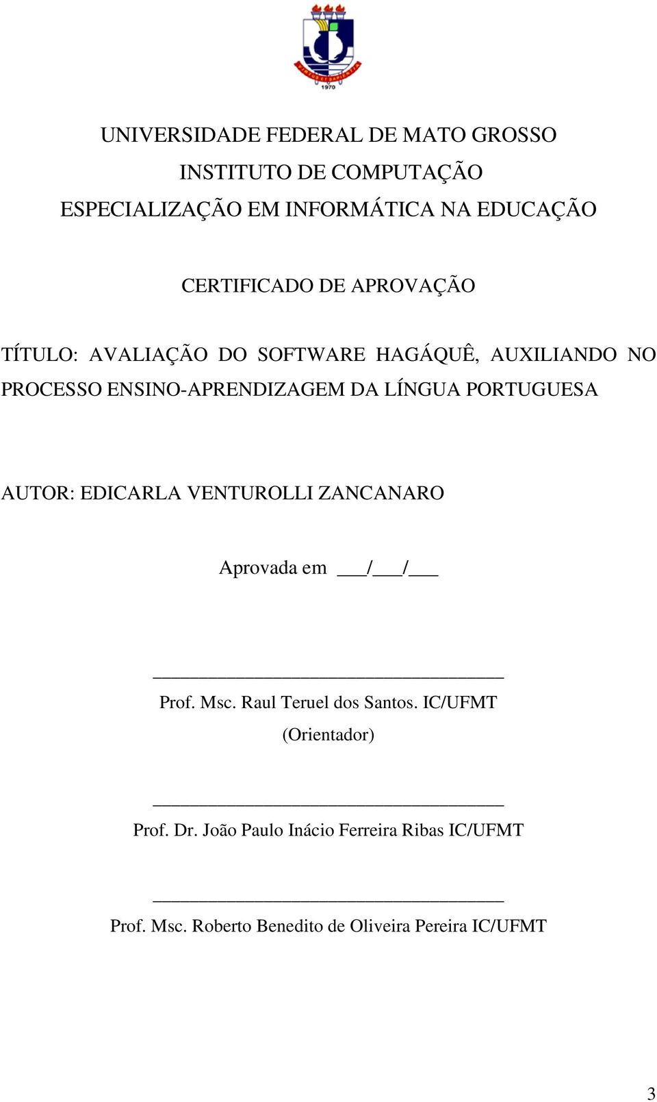 LÍNGUA PORTUGUESA AUTOR: EDICARLA VENTUROLLI ZANCANARO Aprovada em / / Prof. Msc. Raul Teruel dos Santos.