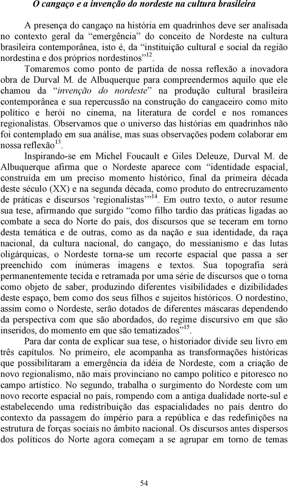 de Albuquerque para compreendermos aquilo que ele chamou da invenção do nordeste na produção cultural brasileira contemporânea e sua repercussão na construção do cangaceiro como mito político e herói