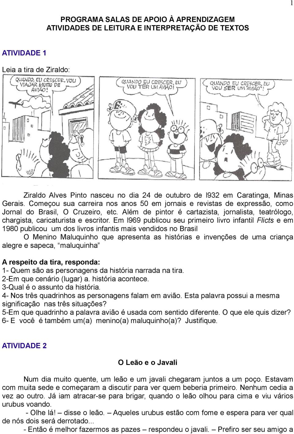 Além de pintor é cartazista, jornalista, teatrólogo, chargista, caricaturista e escritor.