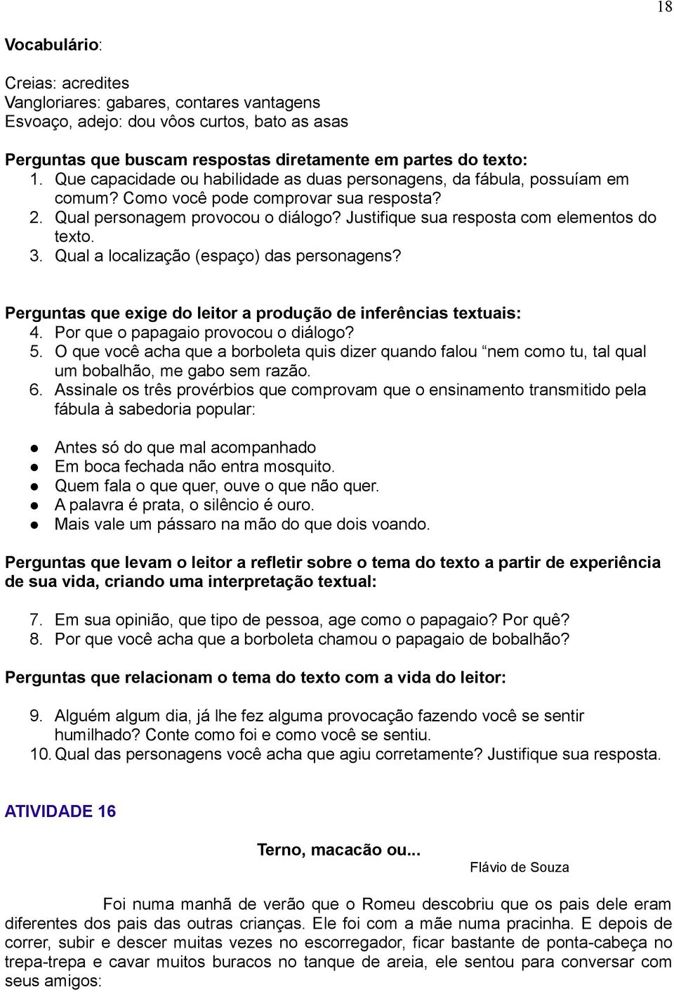 Justifique sua resposta com elementos do texto. 3. Qual a localização (espaço) das personagens? Perguntas que exige do leitor a produção de inferências textuais: 4.