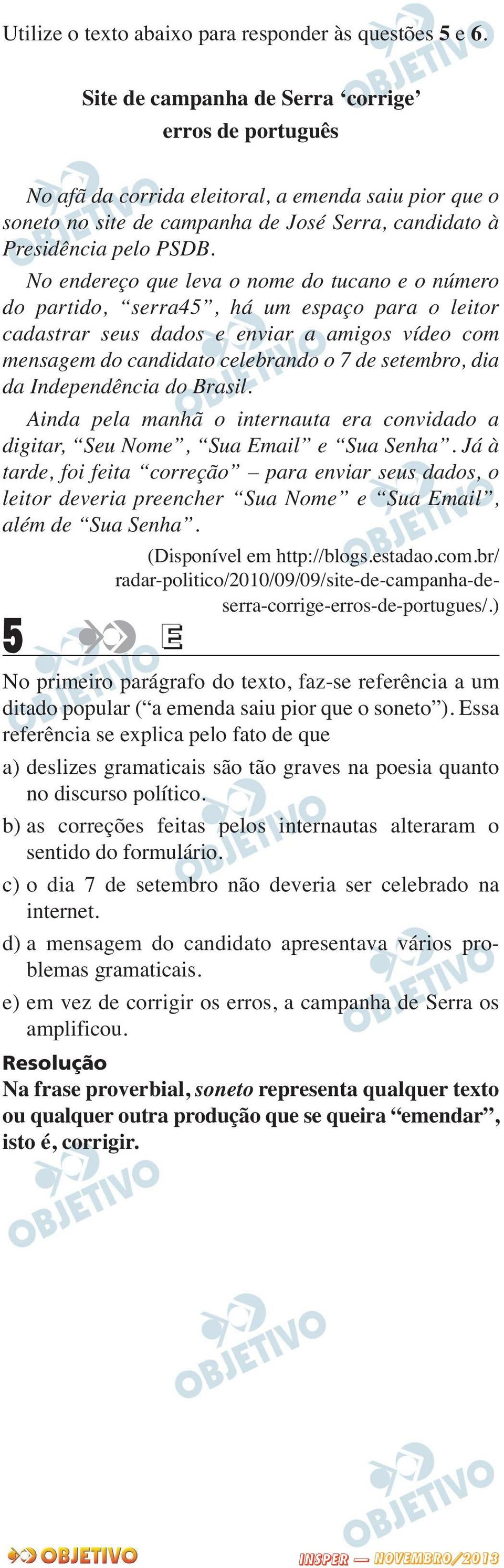 No endereço que leva o nome do tucano e o número do partido, serra45, há um espaço para o leitor cadastrar seus dados e enviar a amigos vídeo com mensagem do candidato celebrando o 7 de setembro, dia