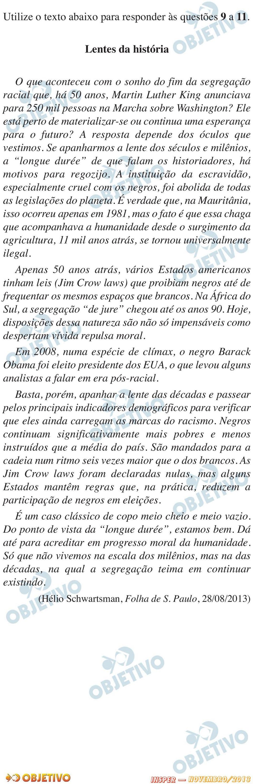 Ele está perto de materializar-se ou continua uma esperança para o futuro? A resposta depende dos óculos que vestimos.