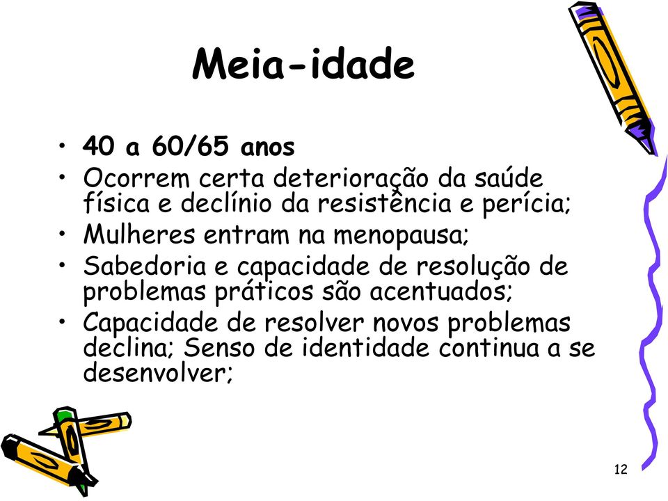 capacidade de resolução de problemas práticos são acentuados; Capacidade de