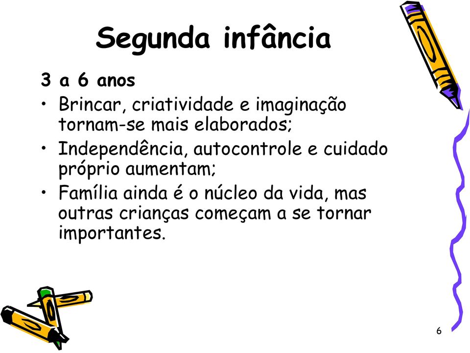 autocontrole e cuidado próprio aumentam; Família ainda é o