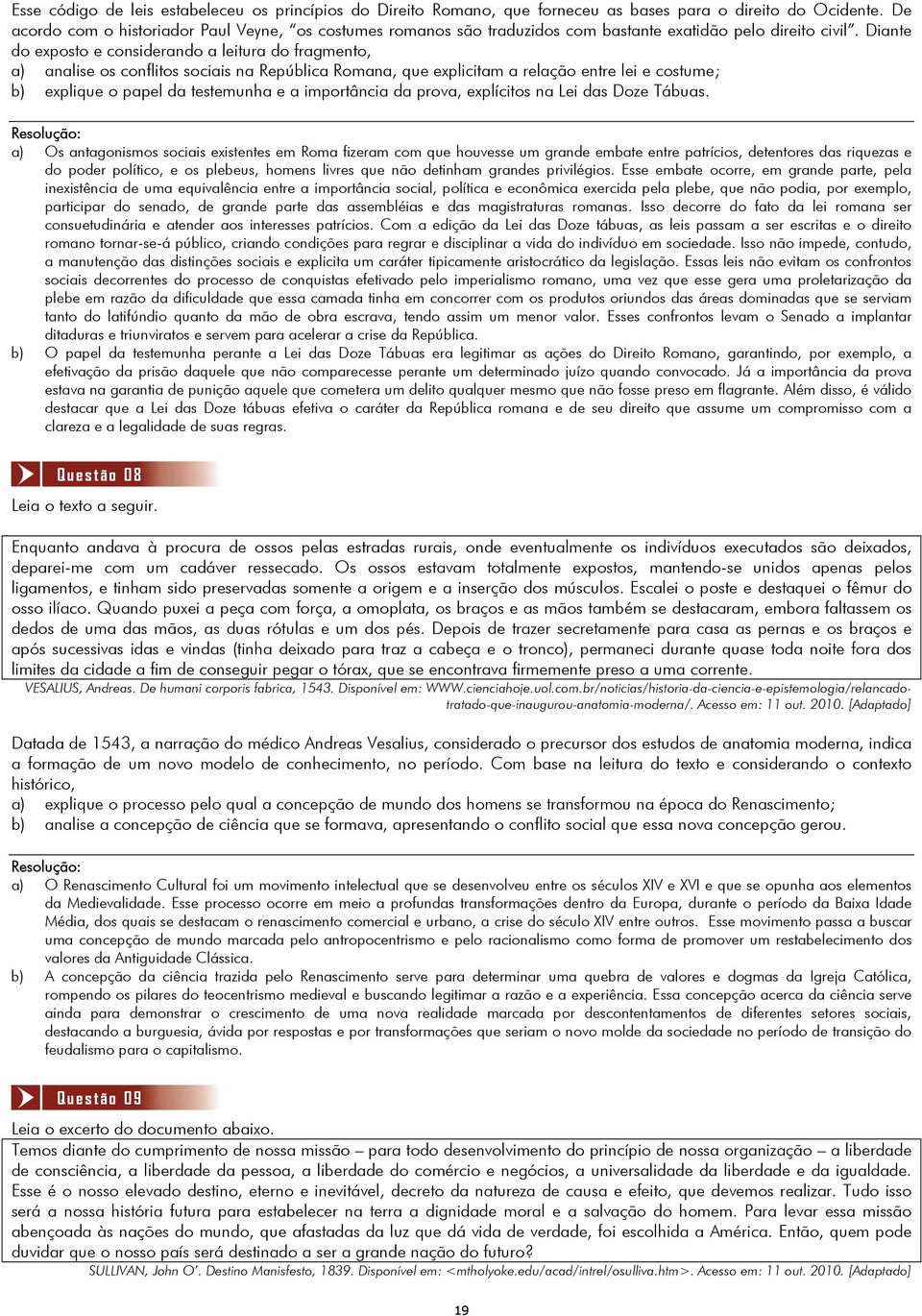 Diante do exposto e considerando a leitura do fragmento, a) analise os conflitos sociais na República Romana, que explicitam a relação entre lei e costume; b) explique o papel da testemunha e a