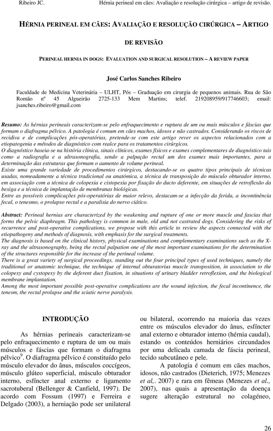 com Resumo: As hérnias perineais caracterizam-se pelo enfraquecimento e ruptura de um ou mais músculos e fáscias que formam o diafragma pélvico.