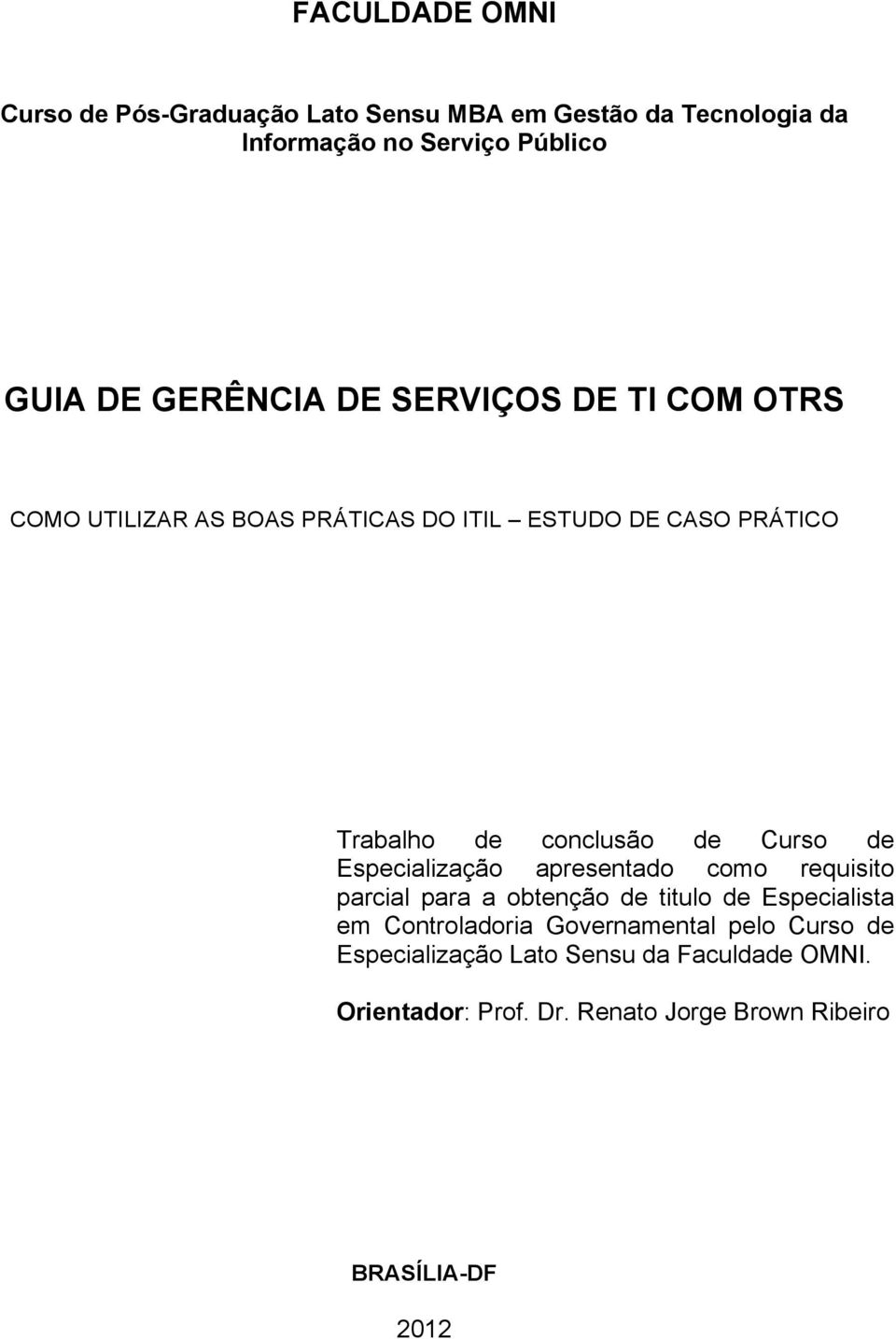 Curso de Especialização apresentado como requisito parcial para a obtenção de titulo de Especialista em Controladoria