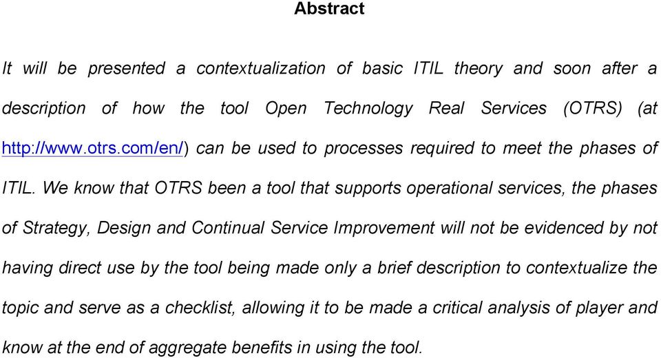 We know that OTRS been a tool that supports operational services, the phases of Strategy, Design and Continual Service Improvement will not be evidenced by