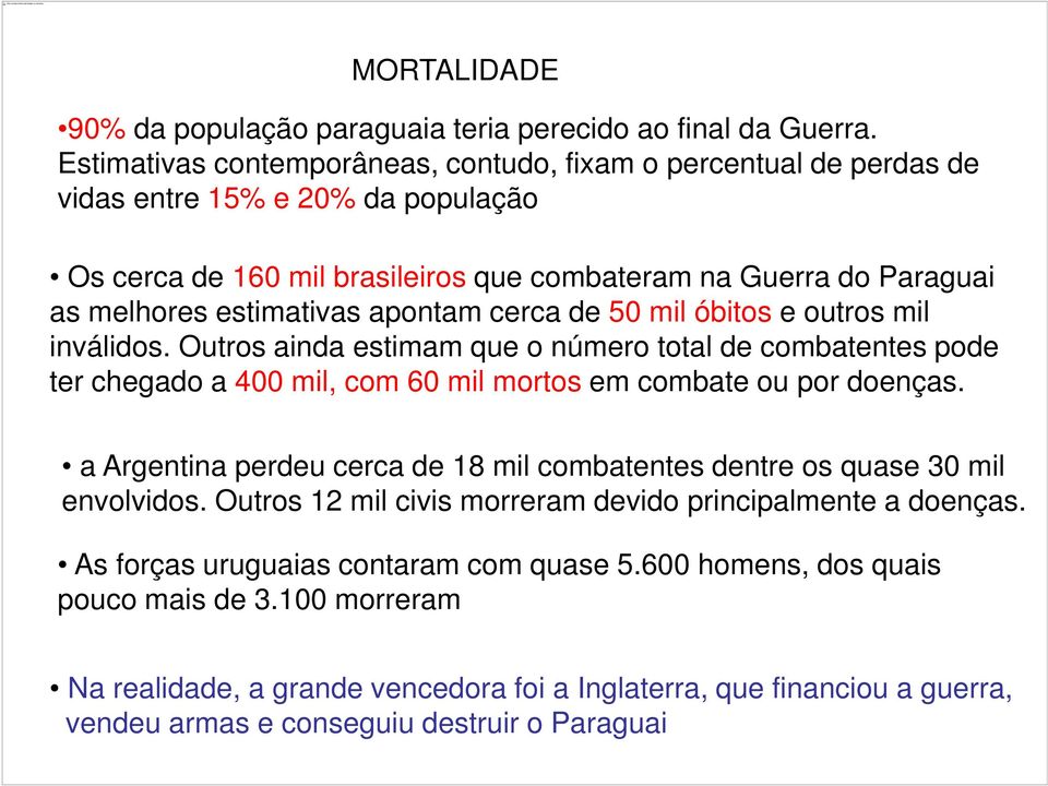 apontam cerca de 50 mil óbitos e outros mil inválidos. Outros ainda estimam que o número total de combatentes pode ter chegado a 400 mil, com 60 mil mortos em combate ou por doenças.