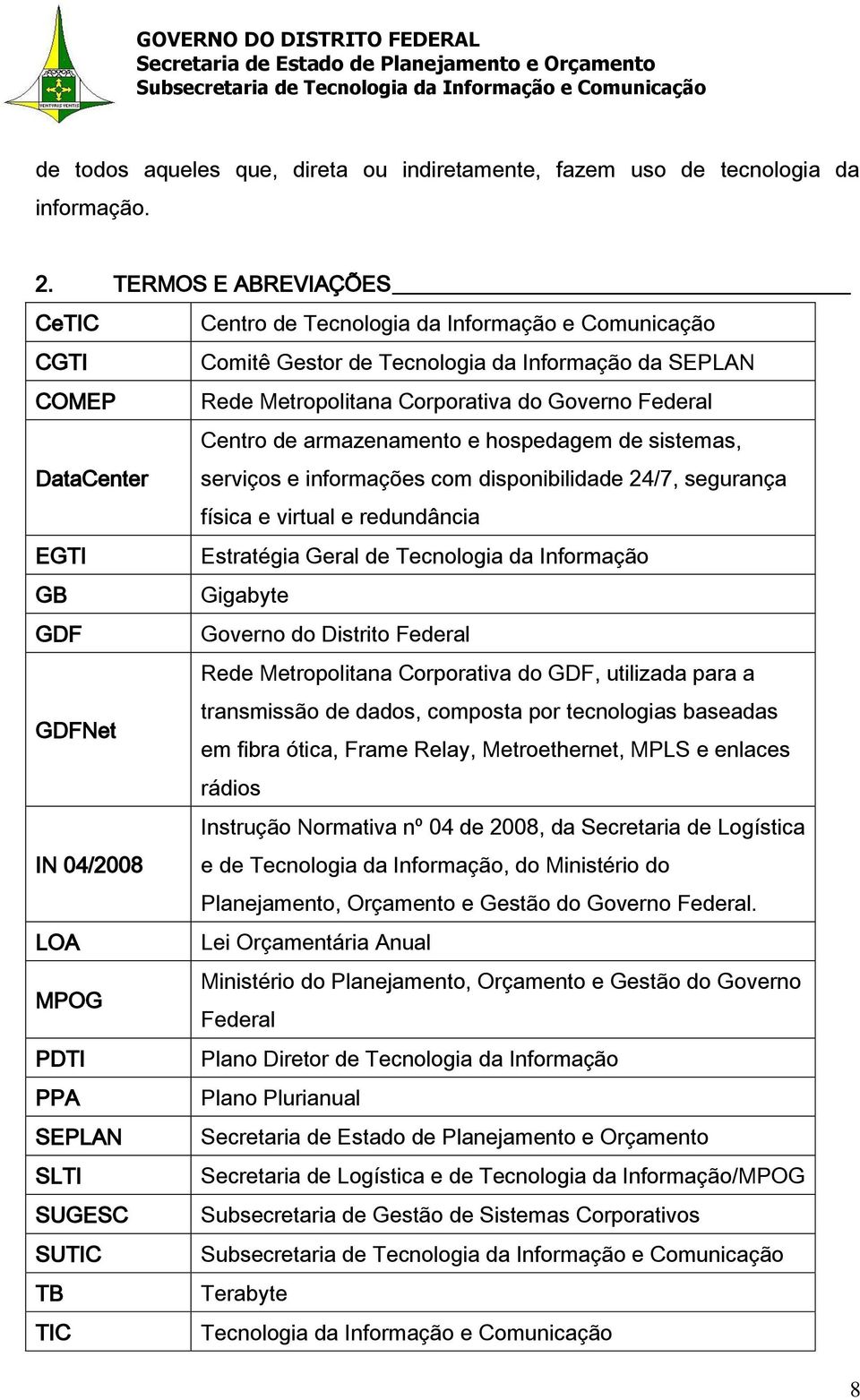 armazenamento e hospedagem de sistemas, DataCenter serviços e informações com disponibilidade 24/7, segurança física e virtual e redundância EGTI Estratégia Geral de Tecnologia da Informação GB