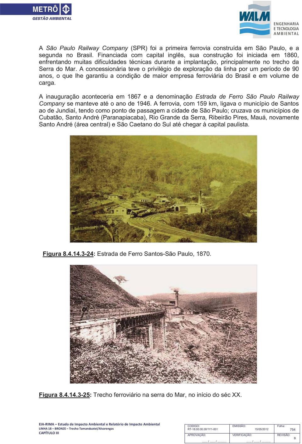 A concessionária teve o privilégio de exploração da linha por um período de 90 anos, o que lhe garantiu a condição de maior empresa ferroviária do rasil e em volume de carga.