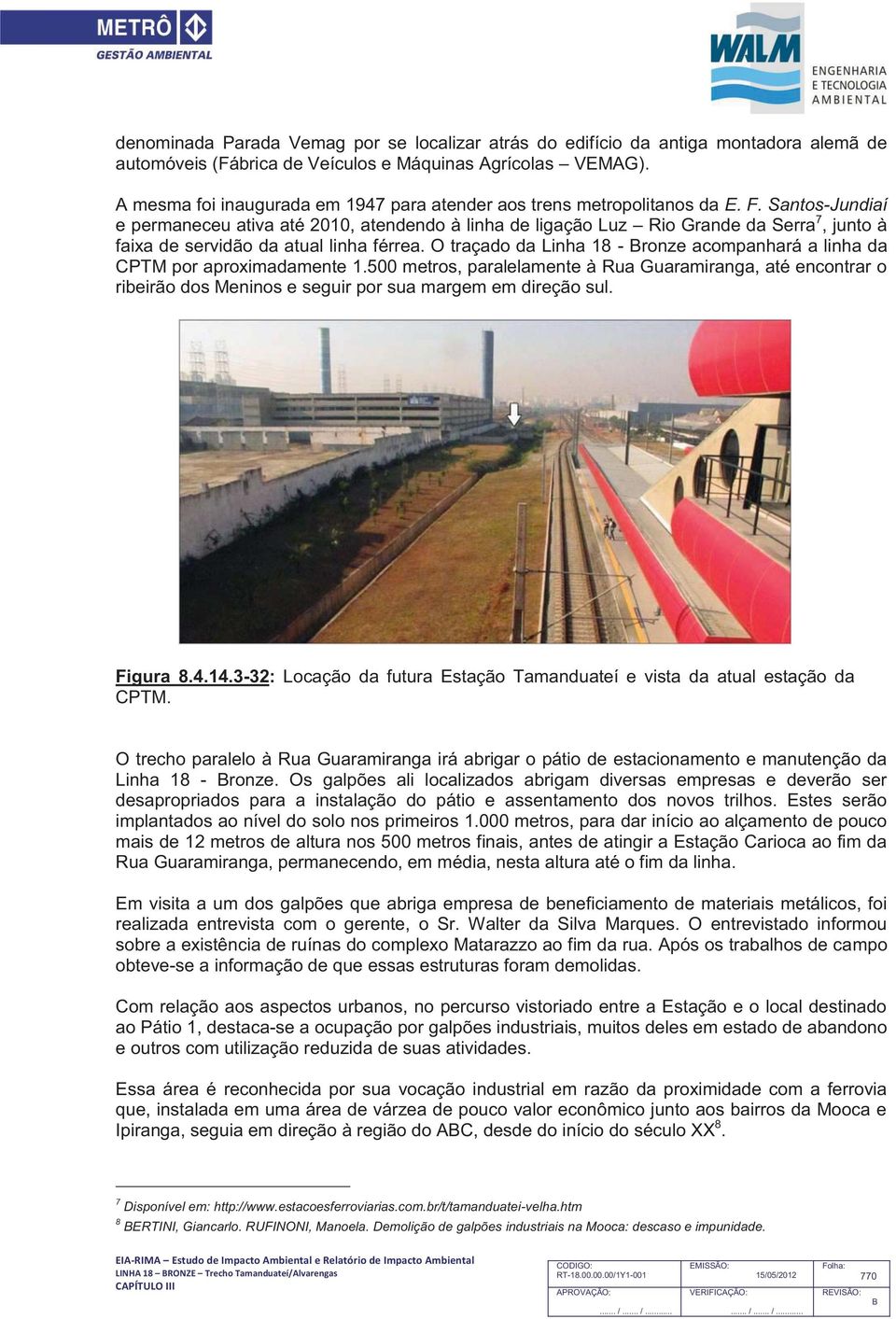 Santos-Jundiaí e permaneceu ativa até 2010, atendendo à linha de ligação Luz Rio Grande da Serra 7, junto à faixa de servidão da atual linha férrea.