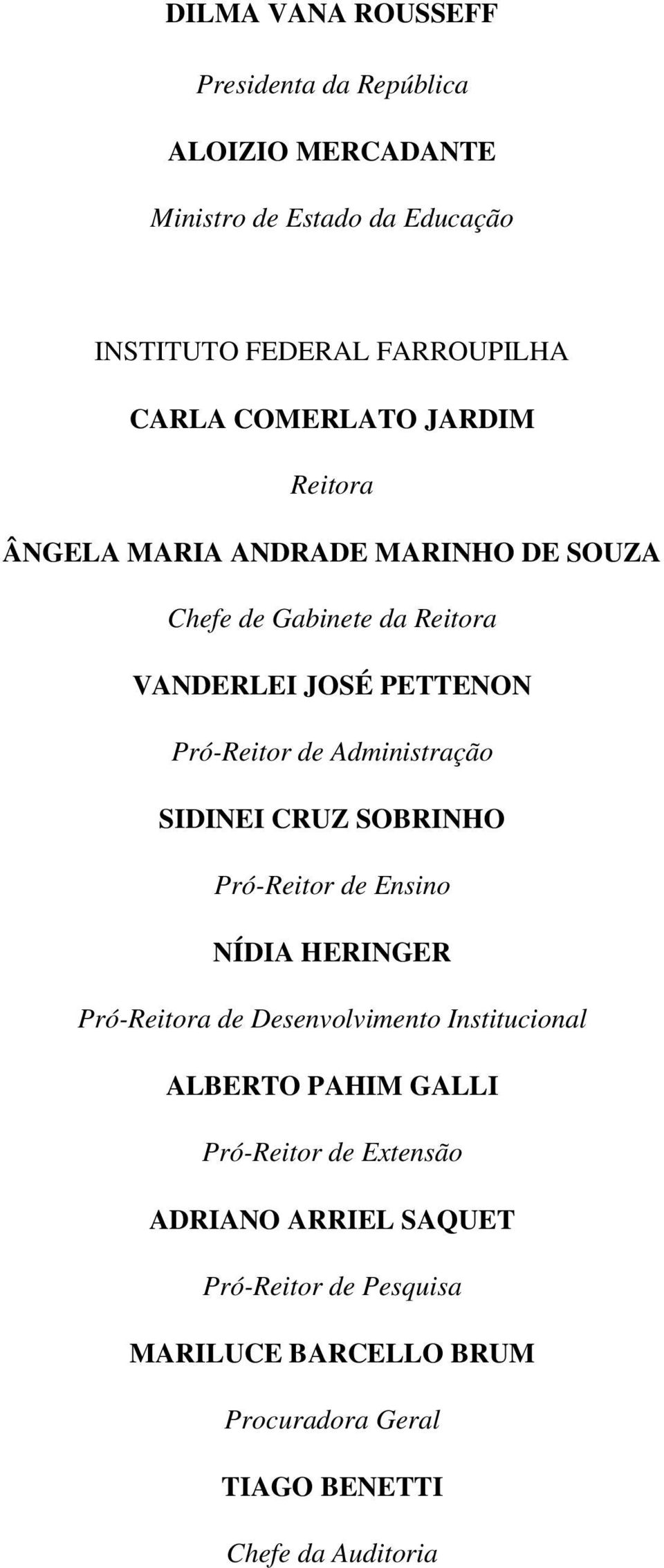 Administração SIDINEI CRUZ SOBRINHO Pró-Reitor de Ensino NÍDIA HERINGER Pró-Reitora de Desenvolvimento Institucional ALBERTO PAHIM