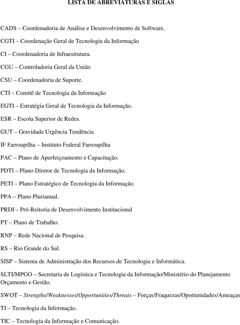 GUT Gravidade Urgência Tendência IF Farroupilha Instituto Federal Farroupilha PAC Plano de Aperfeiçoamento e Capacitação. PDTI Plano Diretor de Tecnologia da Informação.