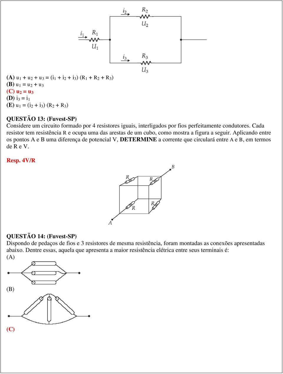 Cada resistor tem resistência R e ocupa uma das arestas de um cubo, como mostra a figura a seguir.