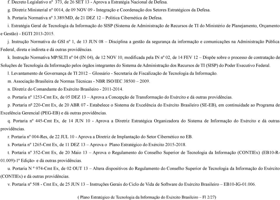 Estratégia Geral de Tecnologia da Informação do SISP (Sistema de Administração de Recursos do Ministério de Planejamento, Orçamento e Gestão) - EGTI 2013-2015. j.