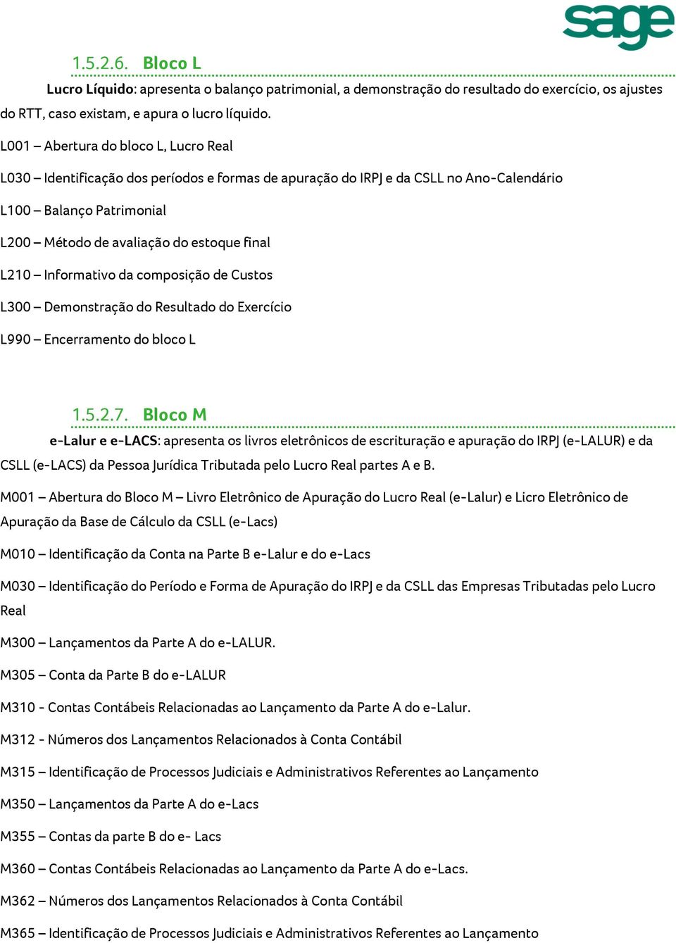 Informativo da composição de Custos L300 Demonstração do Resultado do Exercício L990 Encerramento do bloco L 1.5.2.7.