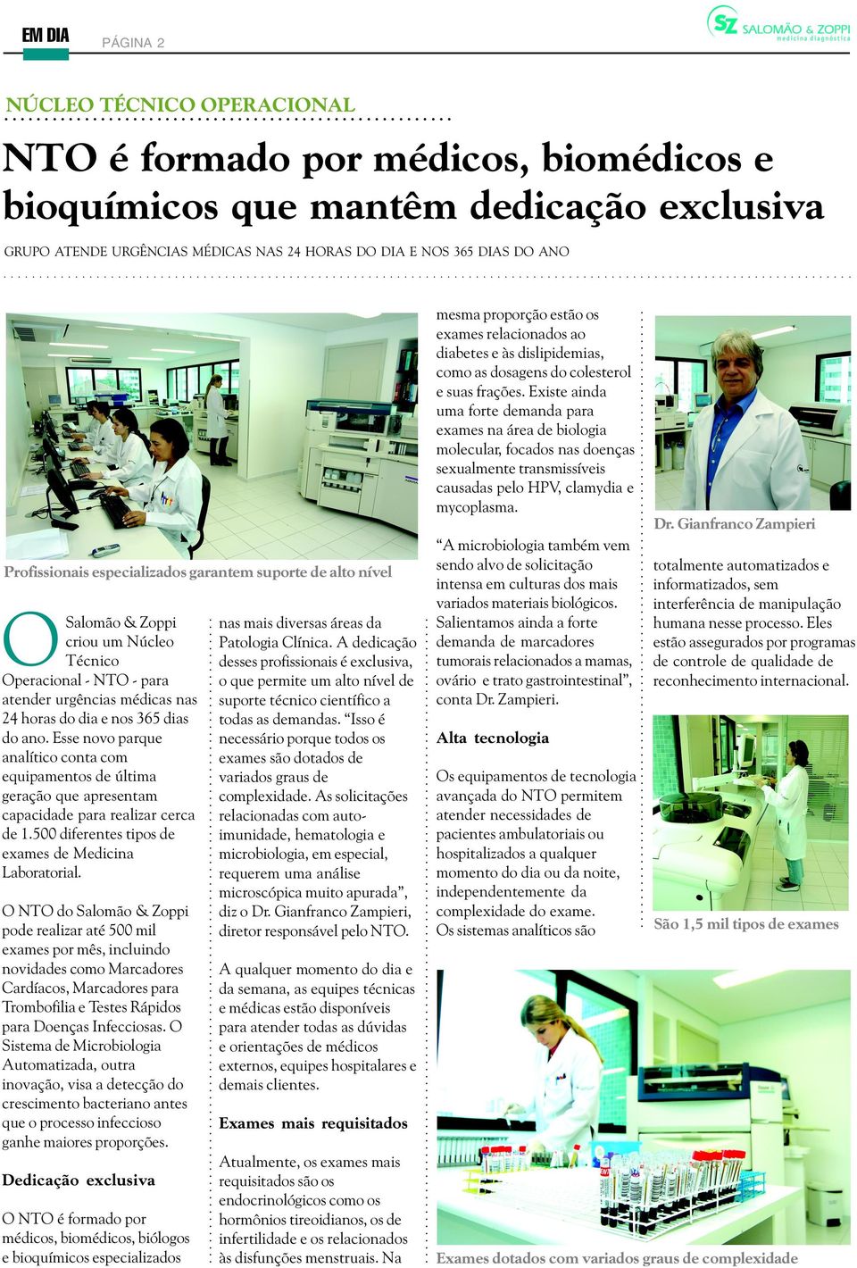 novo parque analítico conta com equipamentos de última geração que apresentam capacidade para realizar cerca de 1500 diferentes tipos de exames de Medicina Laboratorial O NTO do Salomão & Zoppi pode