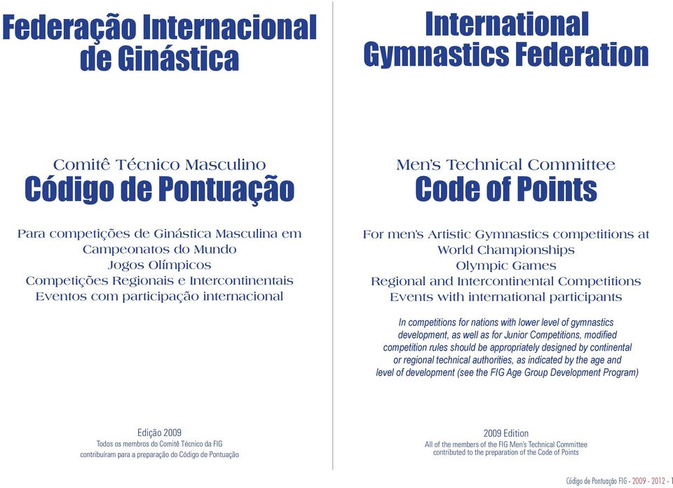 Games Regional and Intercontinental Competitions Events with international participants In competitions for nations with lower level of gymnastics development, as well as for Junior Competitions,