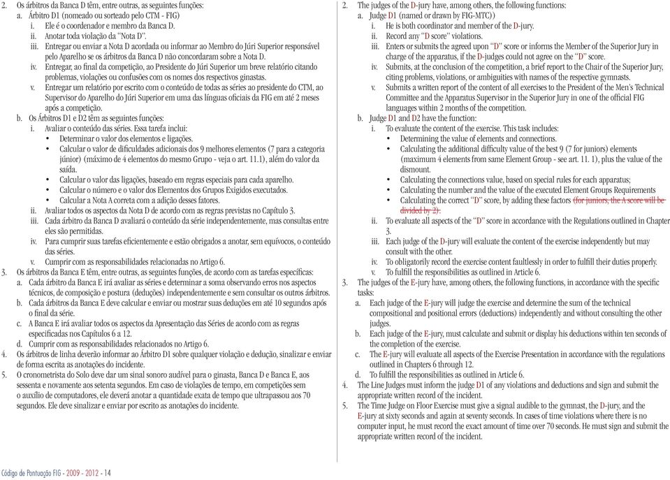 Entregar, ao final da competição, ao Presidente do Júri Superior um breve relatório citando problemas, vi