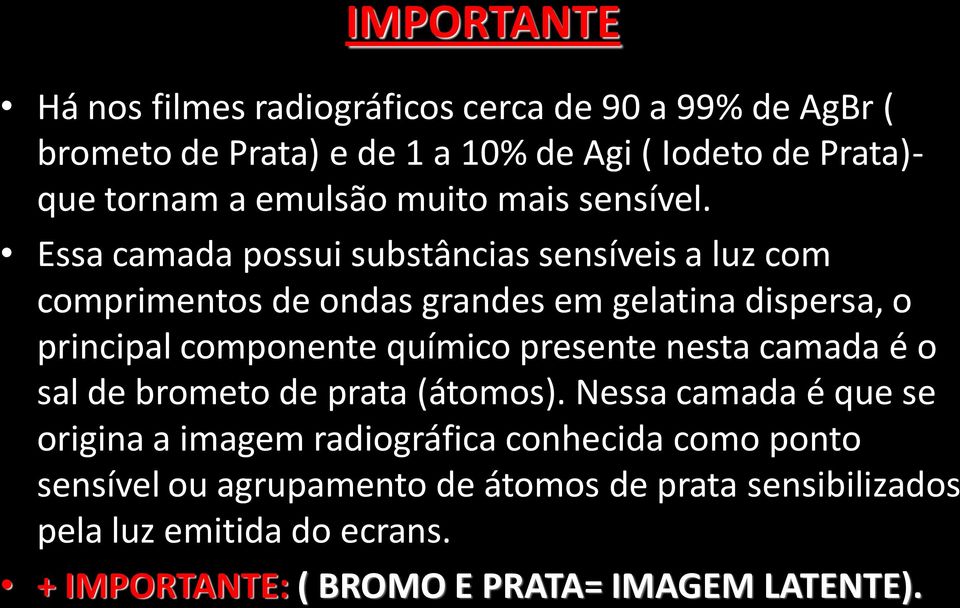 Essa camada possui substâncias sensíveis a luz com comprimentos de ondas grandes em gelatina dispersa, o principal componente químico