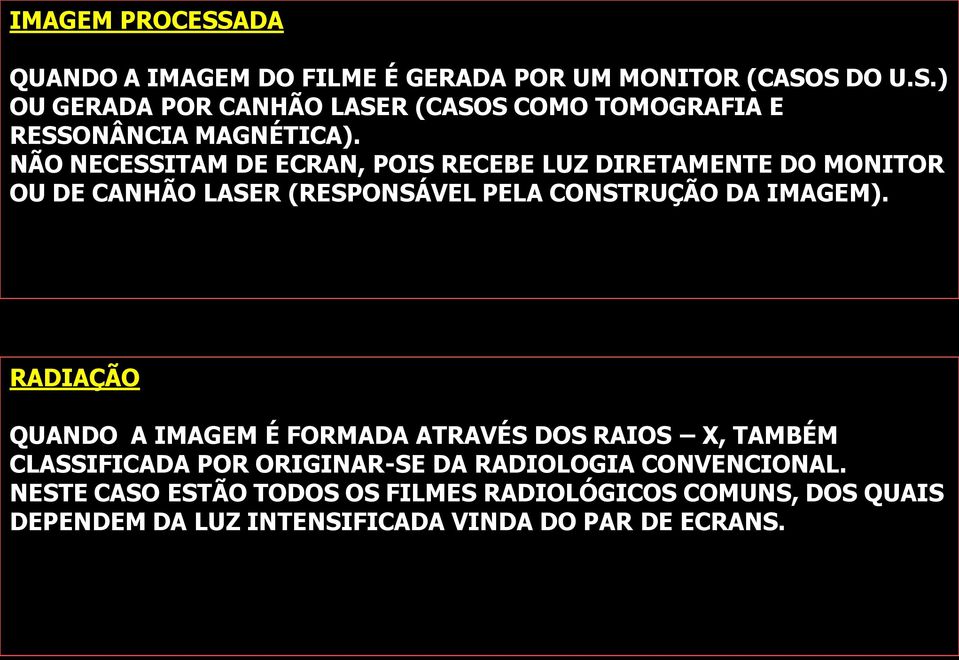 RADIAÇÃO QUANDO A IMAGEM É FORMADA ATRAVÉS DOS RAIOS X, TAMBÉM CLASSIFICADA POR ORIGINAR-SE DA RADIOLOGIA CONVENCIONAL.