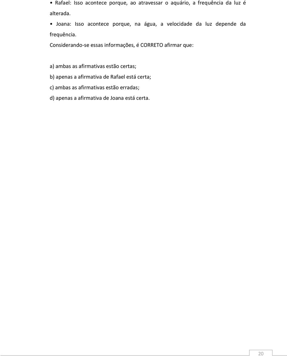 Considerando-se essas informações, é CORRETO afirmar que: a) ambas as afirmativas estão certas; b)