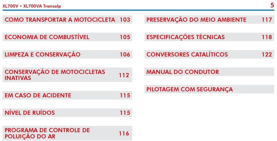 CATALÍTICOS 122 CONSERVAÇÃO DE MOTOCICLETAS INATIVAS 112 MANUAL DO CONDUTOR EM CASO DE