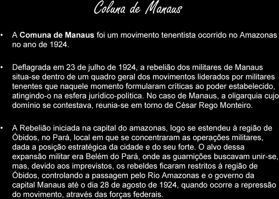 poder estabelecido, atingindo-o na esfera jurídico-política. No caso de Manaus, a oligarquia cujo domínio se contestava, reunia-se em torno de César Rego Monteiro.