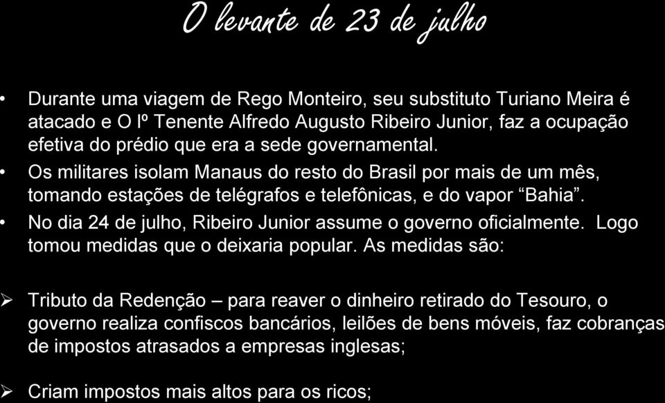 No dia 24 de julho, Ribeiro Junior assume o governo oficialmente. Logo tomou medidas que o deixaria popular.