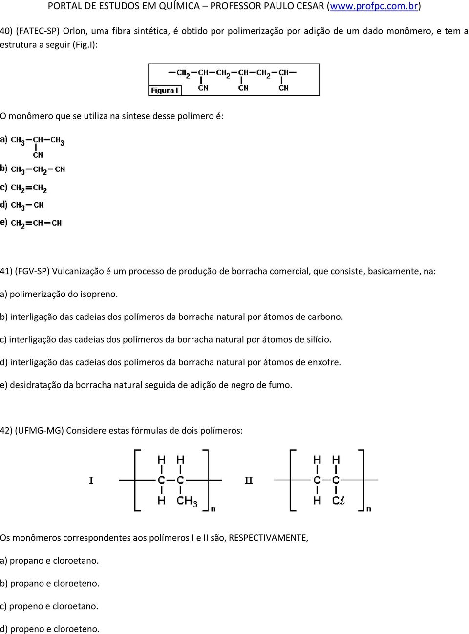 b) interligação das cadeias dos polímeros da borracha natural por átomos de carbono. c) interligação das cadeias dos polímeros da borracha natural por átomos de silício.