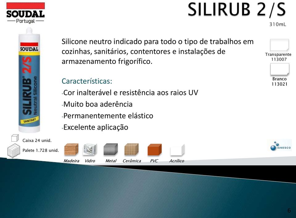 -Cor inalterável e resistência aos raios UV -Muito boa aderência -Permanentemente