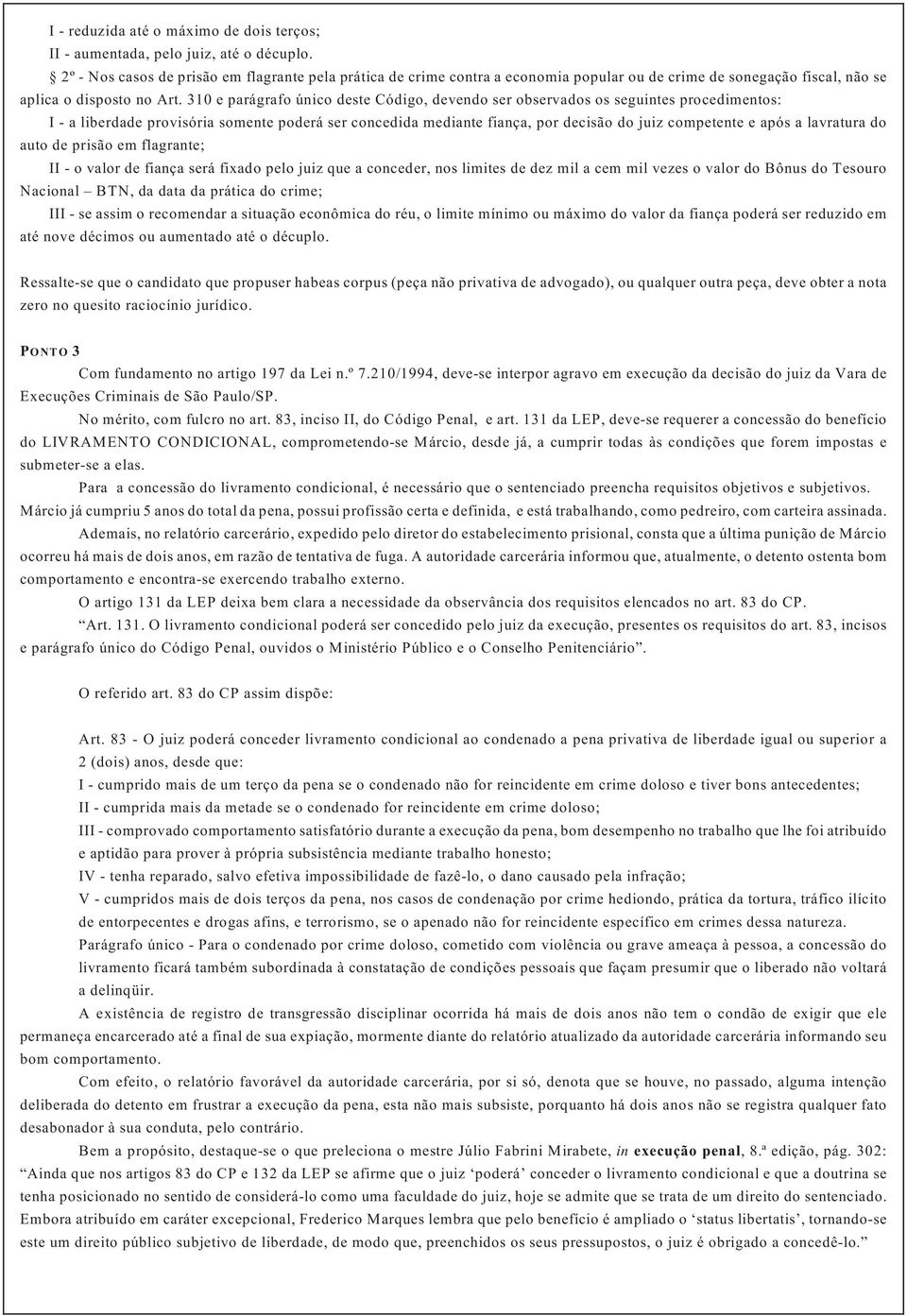 310 e parágrafo único deste Código, devendo ser observados os seguintes procedimentos: I - a liberdade provisória somente poderá ser concedida mediante fiança, por decisão do juiz competente e após a