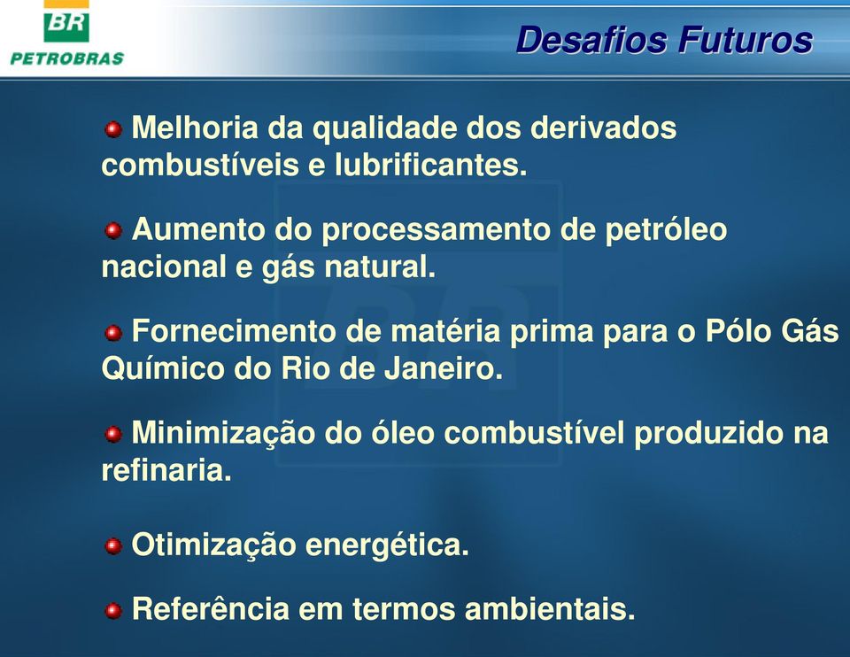 Fornecimento de matéria prima para o Pólo Gás Químico do Rio de Janeiro.