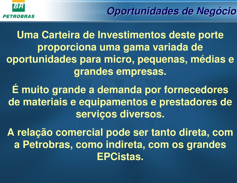 É muito grande a demanda por fornecedores de materiais e equipamentos e prestadores de