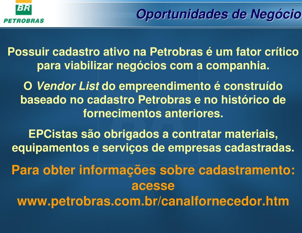 O Vendor List do empreendimento é construído baseado no cadastro Petrobras e no histórico de fornecimentos