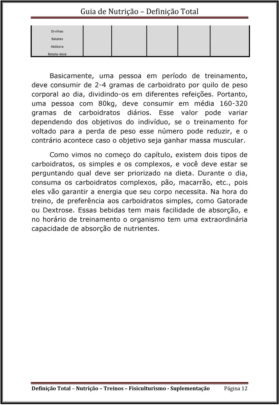 Esse valor pode variar dependendo dos objetivos do indivíduo, se o treinamento for voltado para a perda de peso esse número pode reduzir, e o contrário acontece caso o objetivo seja ganhar massa