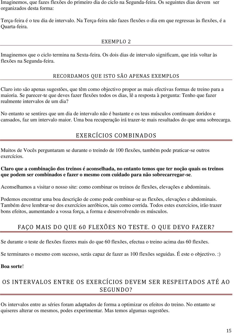 Os dois dias de intervalo significam, que irás voltar às flexões na Segunda-feira.