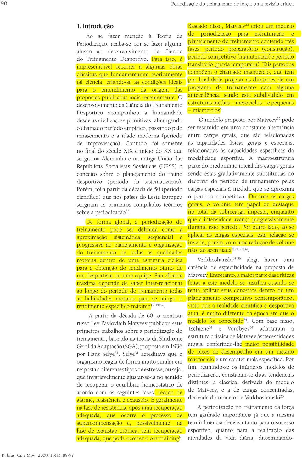 Para isso, é imprescindível recorrer a algumas obras clássicas que fundamentaram teoricamente tal ciência, criando-se as condições ideais para o entendimento da origem das propostas publicadas mais