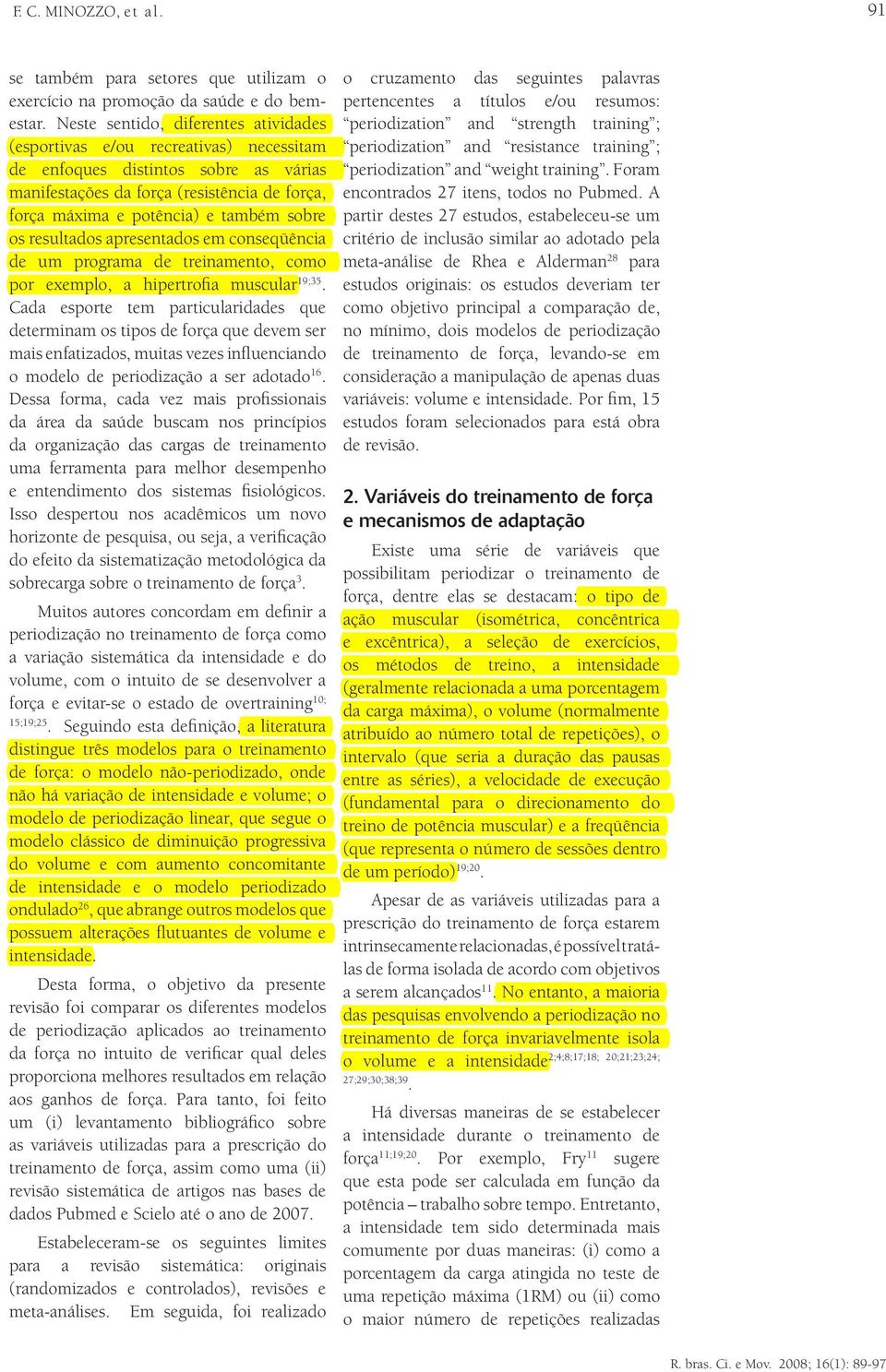 sobre os resultados apresentados em conseqüência de um programa de treinamento, como por exemplo, a hipertrofia muscular 19;35.