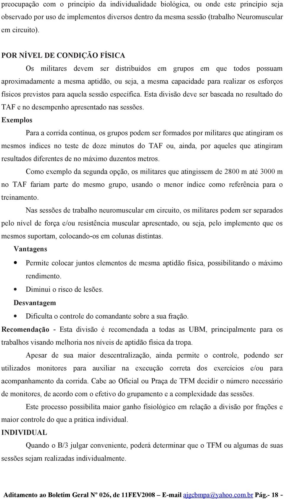 previstos para aquela sessão específica. Esta divisão deve ser baseada no resultado do TAF e no desempenho apresentado nas sessões.