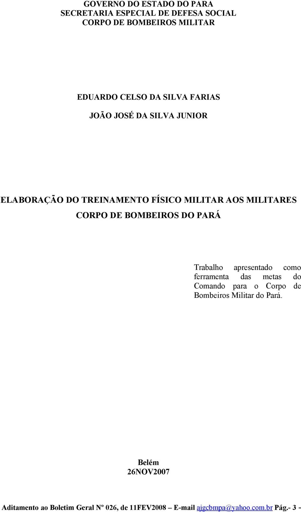 BOMBEIROS DO PARÁ Trabalho apresentado como ferramenta das metas do Comando para o Corpo de Bombeiros