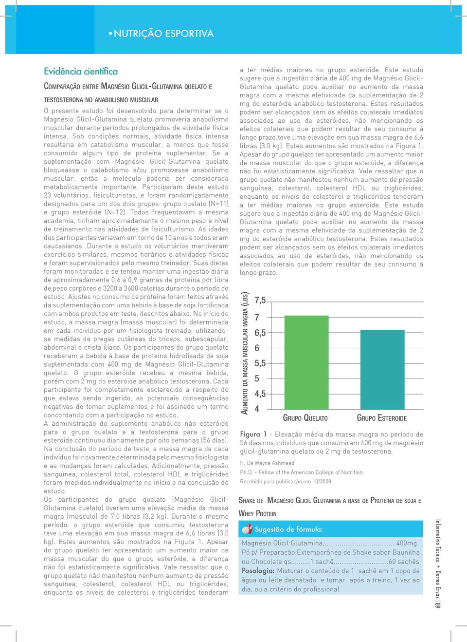 Sob condições normais, atividade física intensa resultaria em catabolismo muscular, a menos que fosse consumido algum tipo de proteína suplementar.