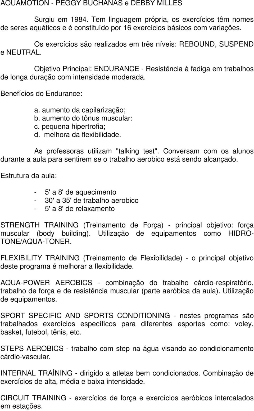 Benefícios do Endurance: a. aumento da capilarização; b. aumento do tônus muscular: c. pequena hipertrofia; d. melhora da flexibilidade. As professoras utilizam "talking test".