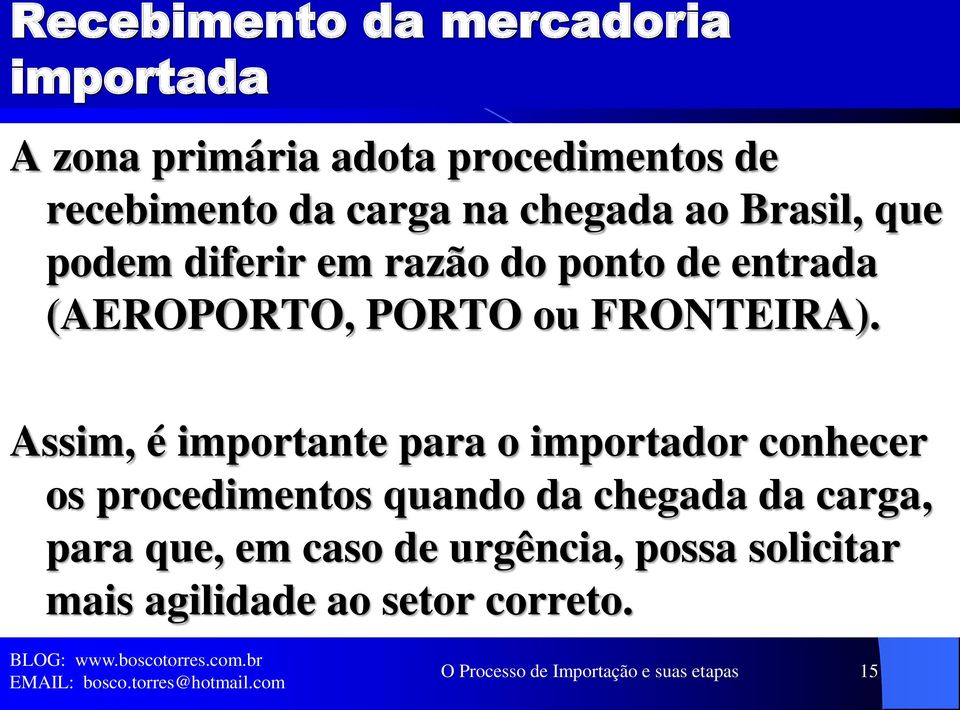 Assim, é importante para o importador conhecer os procedimentos quando da chegada da carga, para que,