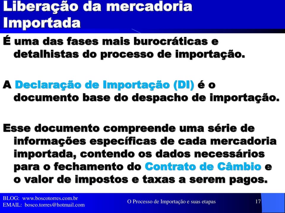 Esse documento compreende uma série de informações específicas de cada mercadoria importada, contendo os