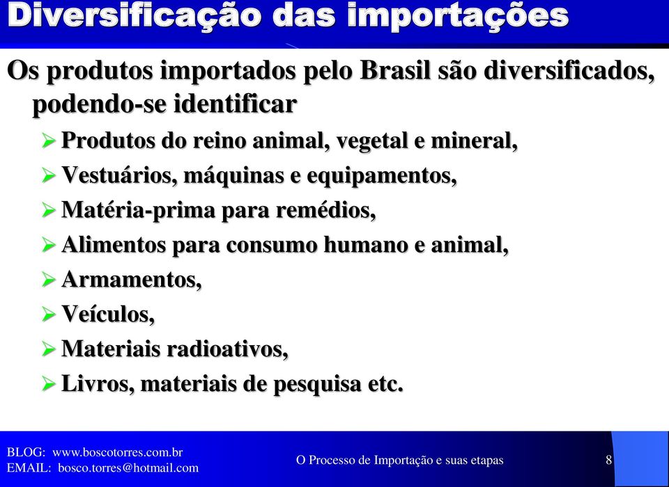 equipamentos, Matéria-prima para remédios, Alimentos para consumo humano e animal, Armamentos,