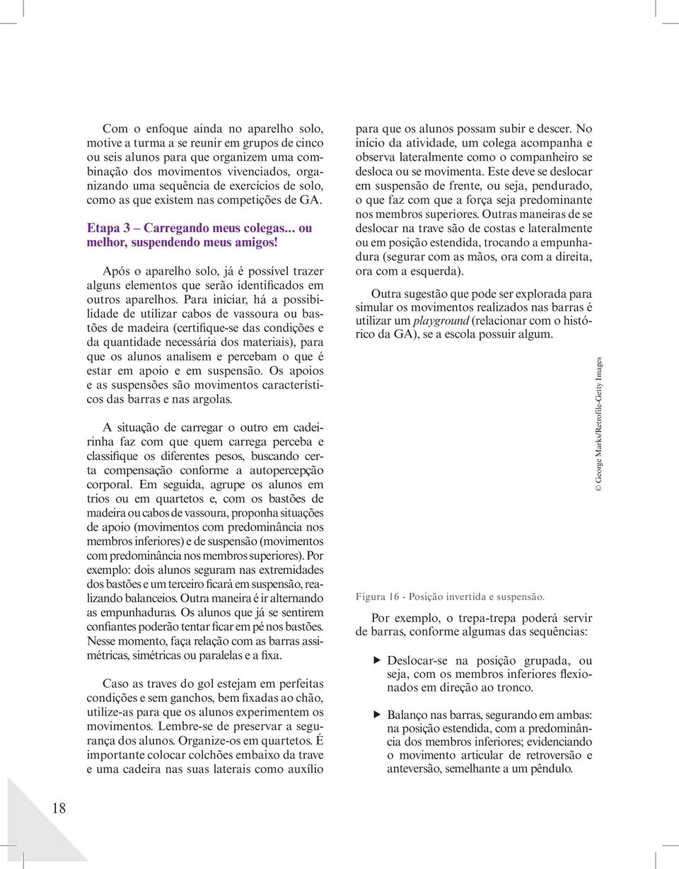 Após o aparelho solo, já é possível trazer alguns elementos que serão identificados em outros aparelhos.