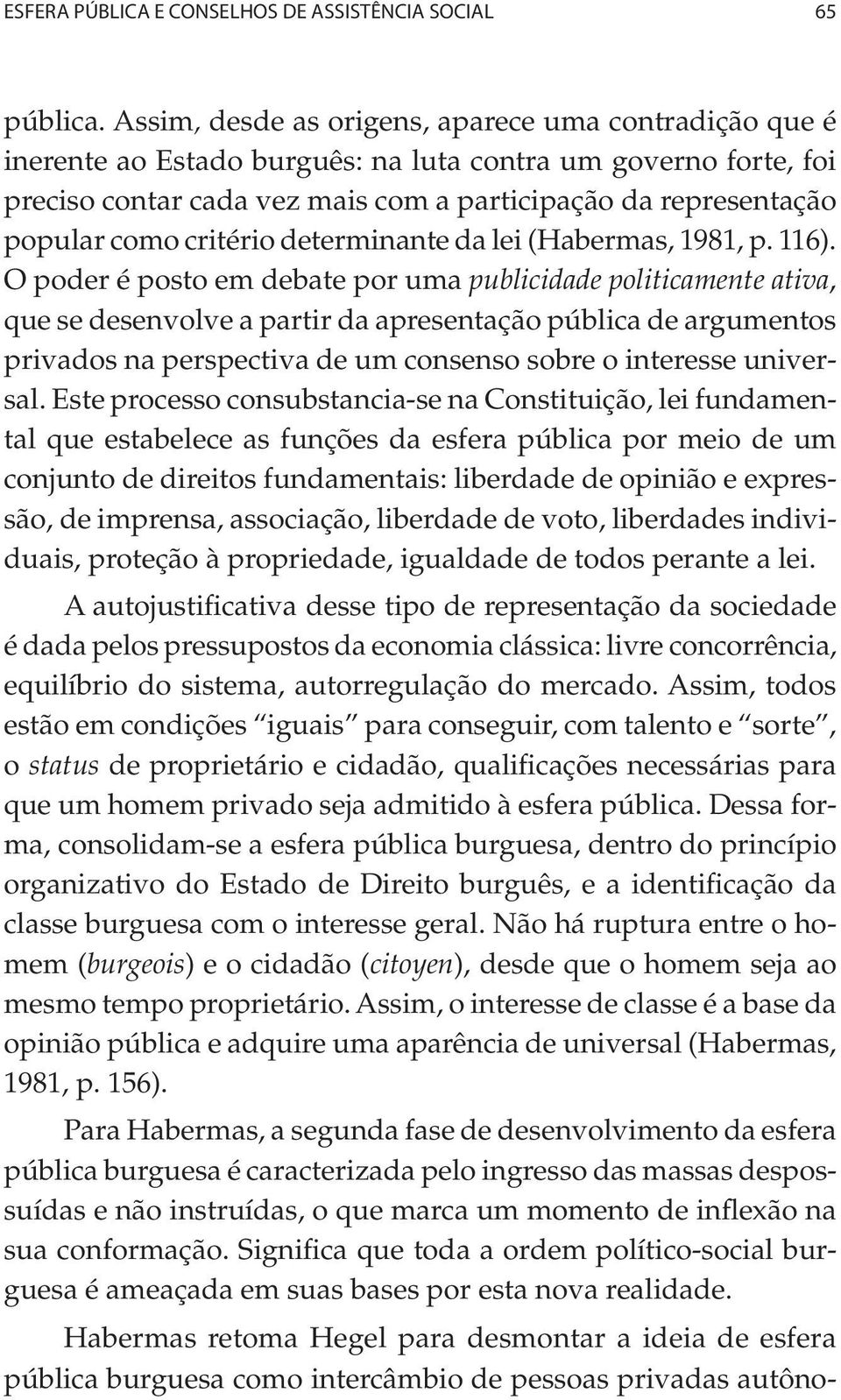 critério determinante da lei (Habermas, 1981, p. 116).